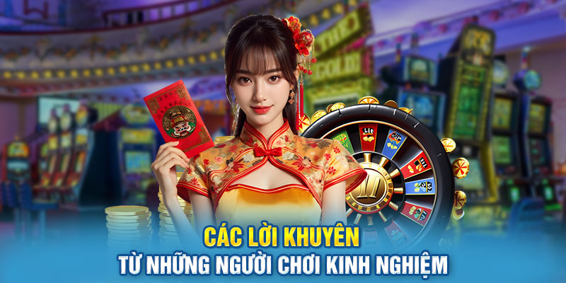 Các Lời Khuyên Từ Những Người Chơi Kinh Nghiệm